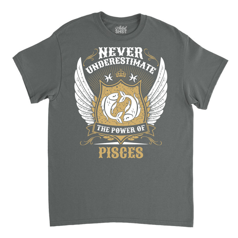 Never Underestimate The Power Of Pisces Classic T-shirt | Artistshot