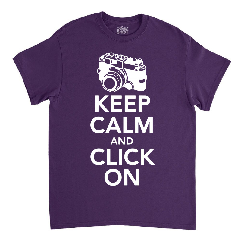 Keep Calm And Click On Classic T-shirt | Artistshot