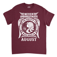 Never Underestimate The Power Of A Man Born In August Classic T-shirt | Artistshot