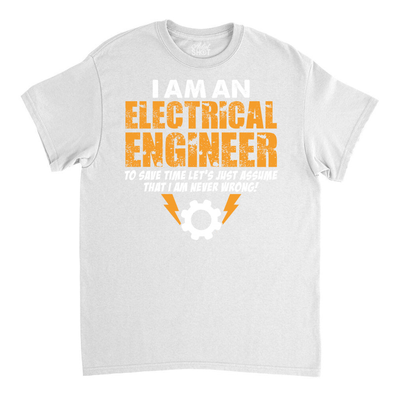 I Am An Electrical Engineer Classic T-shirt by tshiart | Artistshot