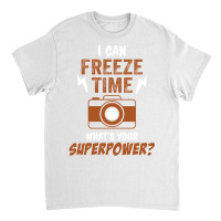 I Can Freeze Time, What Is Your Superpower? Classic T-shirt | Artistshot