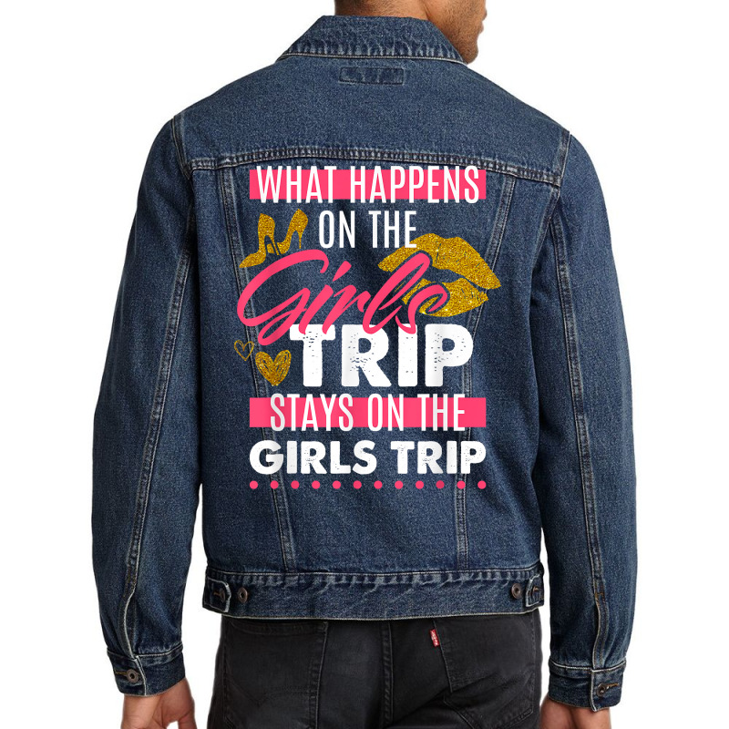 Funny What Happens On The Girls Trip Stays On The Girls Trip T Shirt Men Denim Jacket | Artistshot