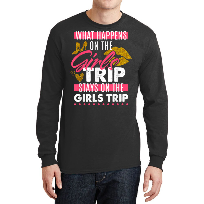 Funny What Happens On The Girls Trip Stays On The Girls Trip T Shirt Long Sleeve Shirts | Artistshot