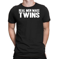 Real Men Make Twins T-shirt | Artistshot