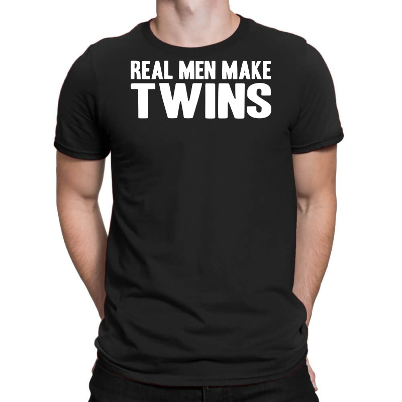 Real Men Make Twins T-shirt | Artistshot