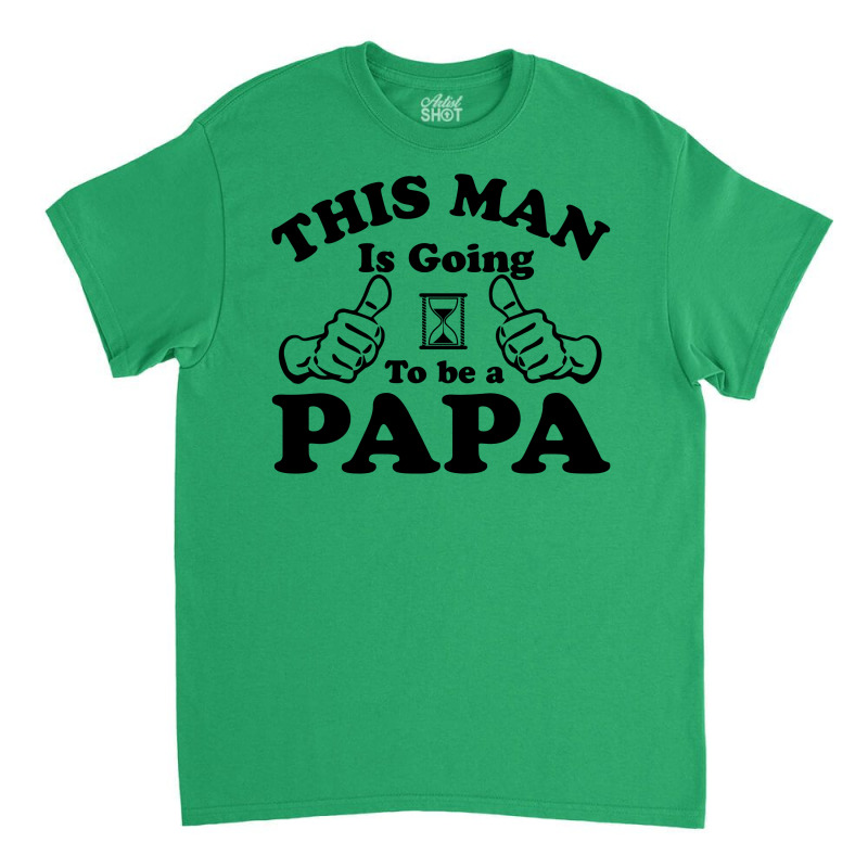 This Man Is Going To Be A Papa Classic T-shirt | Artistshot