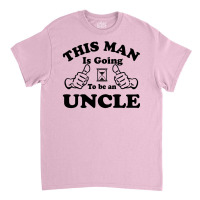 This Man Is Going To Be An Uncle Classic T-shirt | Artistshot