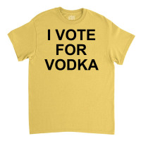 I Vote For Vodka Classic T-shirt | Artistshot