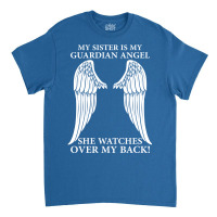 My Sister Is My Guardian Angel Classic T-shirt | Artistshot