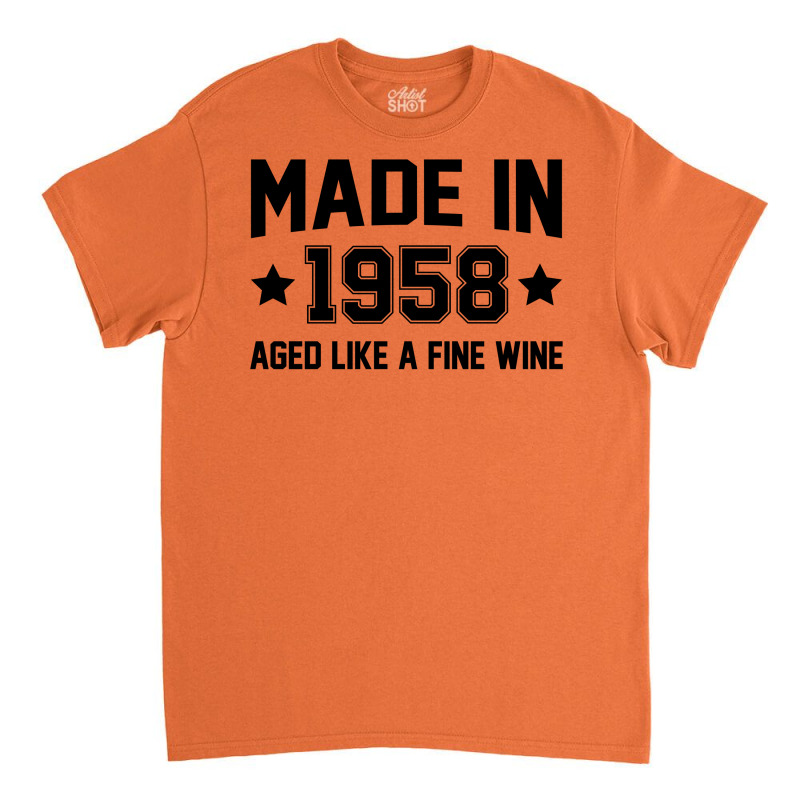 Made In 1958 Aged Like A Fine Wine Classic T-shirt | Artistshot