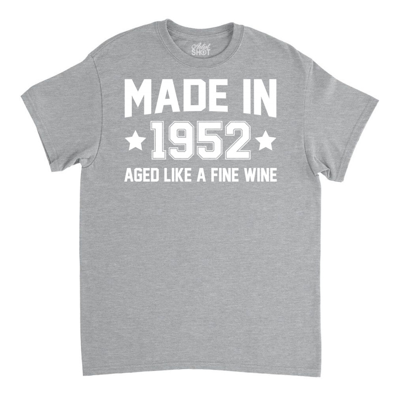 Made In 1952 Aged Like A Fine Wine Classic T-shirt | Artistshot