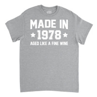 Made In 1978 Aged Like A Fine Wine Classic T-shirt | Artistshot