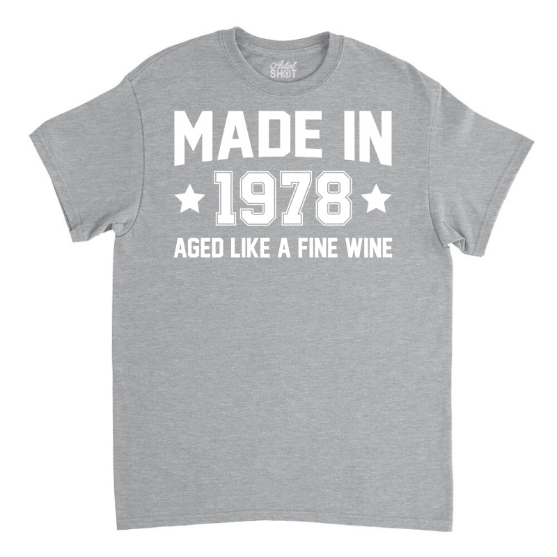 Made In 1978 Aged Like A Fine Wine Classic T-shirt | Artistshot