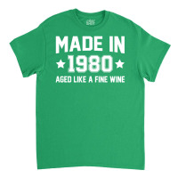 Made In 1980 Aged Like A Fine Wine Classic T-shirt | Artistshot