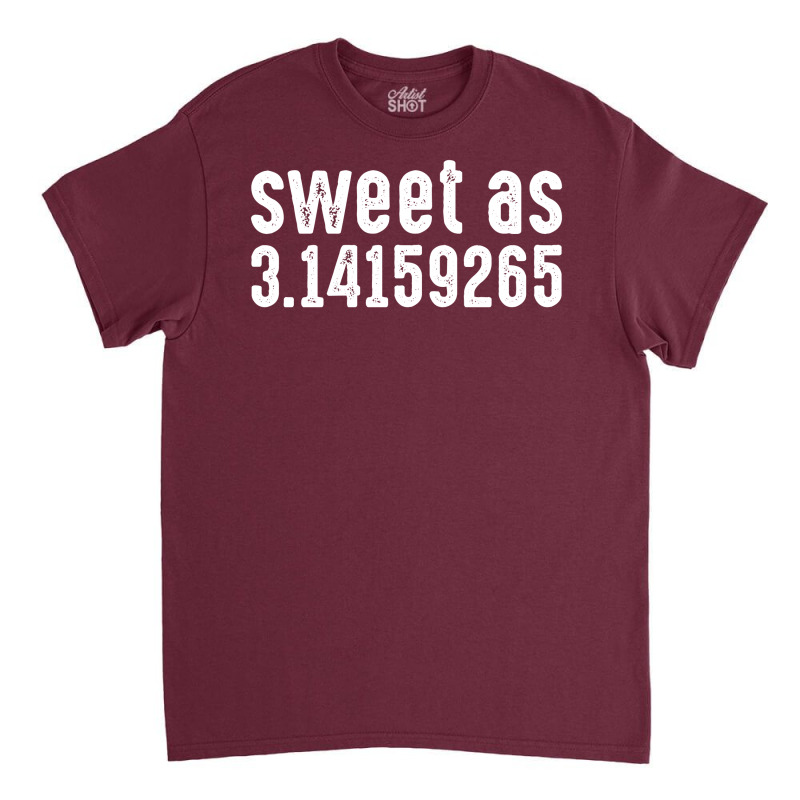 Sweet As 3.14159265 Classic T-shirt | Artistshot