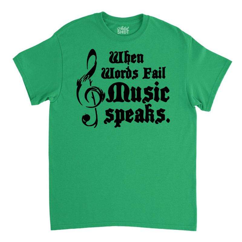 When Words Fail Music Speaks Classic T-shirt | Artistshot