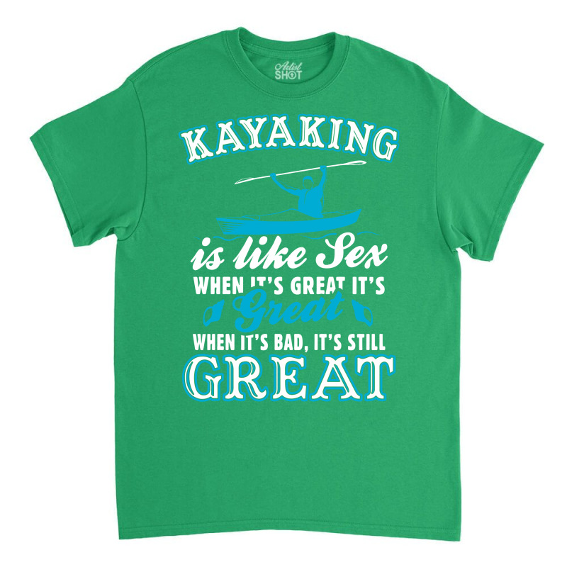 Kayaking Is Like Sex Classic T-shirt | Artistshot