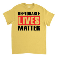 Deplorable Lives Matter Classic T-shirt | Artistshot