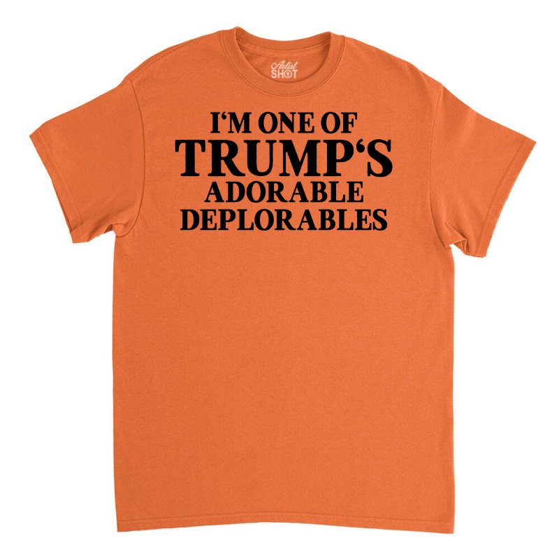 I Am One Of Trumps Adorable Deplorables Classic T-shirt | Artistshot