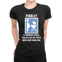 Finally A Parking Space For Fat Guys Who Love Grilling Funny T Shirt Ladies Fitted T-shirt | Artistshot