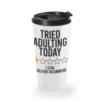 Tried Adulting Today Travel Mug | Artistshot