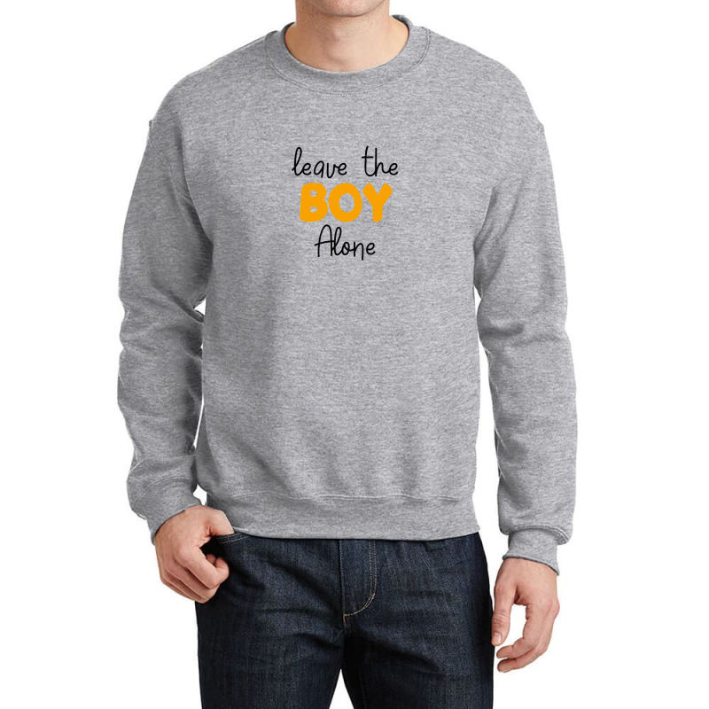 Leave The Boy Alone Crewneck Sweatshirt | Artistshot