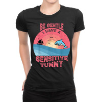 Be Gentle I Have A Sensitive Tummy Funny T Shirt Ladies Fitted T-shirt | Artistshot