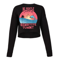 Be Gentle I Have A Sensitive Tummy Funny T Shirt Cropped Sweater | Artistshot