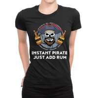 Instant Pirate Just Add Rum T Shirt Ladies Fitted T-shirt | Artistshot