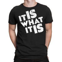 It Is What It Is Shirt T Shirt T-shirt | Artistshot