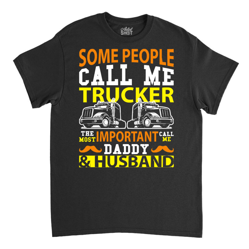 Some People Call Me Trucker T  Shirt Some People Call Me Trucker The M Classic T-shirt by lizardgasp | Artistshot