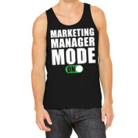 Marketing Manager Mode On Funny Marketing Manager T Shirt Tank Top | Artistshot