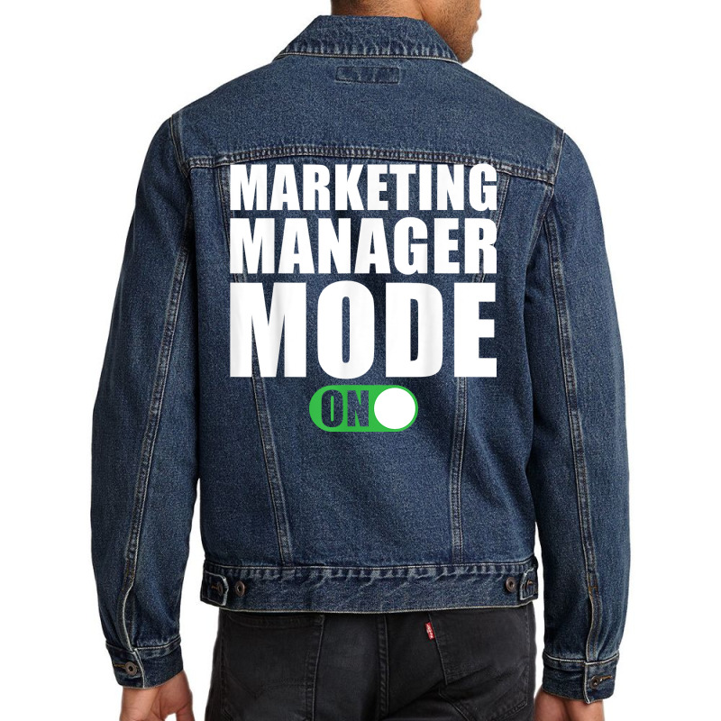 Marketing Manager Mode On Funny Marketing Manager T Shirt Men Denim Jacket by peersodshamiw8 | Artistshot