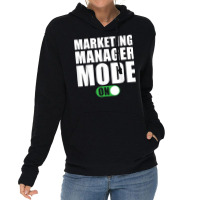 Marketing Manager Mode On Funny Marketing Manager T Shirt Lightweight Hoodie | Artistshot