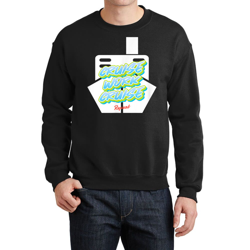 Cruise Work Cruise Repeat On Top Of A Cruise Ship T Shirt Crewneck Sweatshirt | Artistshot