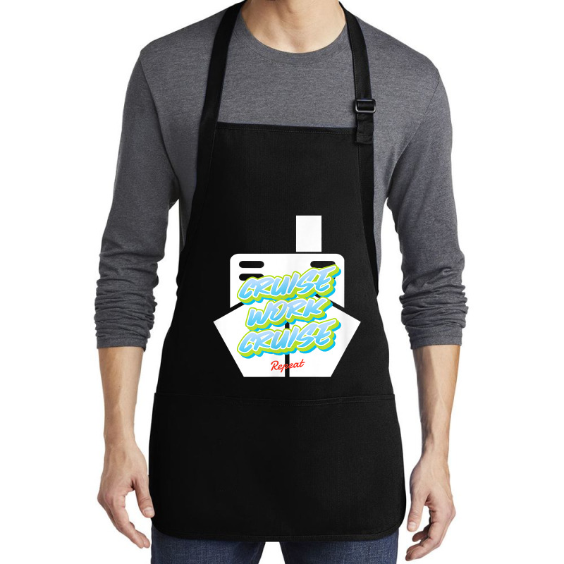 Cruise Work Cruise Repeat On Top Of A Cruise Ship T Shirt Medium-length Apron | Artistshot