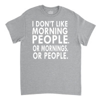 I Don't Like Morning People Classic T-shirt | Artistshot