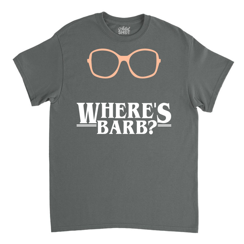 Where's Barb Classic T-shirt by Gringo | Artistshot