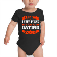 I Can't I Have Plans Dating Coach Funny Relationship Coach T Shirt Baby Bodysuit | Artistshot