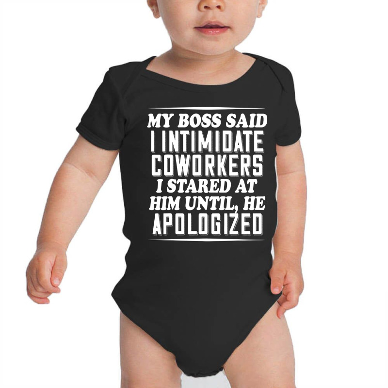 My Boss Said I Intimidate Coworkers I Stared At Him Until He T Shirt Baby Bodysuit by nguyennhung | Artistshot