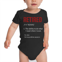 Retired The Ability To Do What I Want When I Want Retirement T Shirt Baby Bodysuit | Artistshot