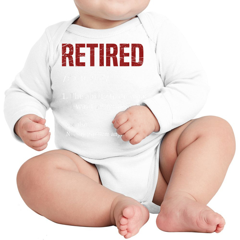 Retired The Ability To Do What I Want When I Want Retirement T Shirt Long Sleeve Baby Bodysuit by AbidahToenges | Artistshot