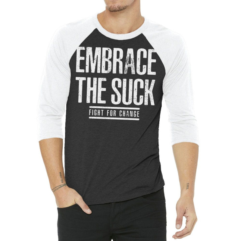 Embrace The Suck Fight For Change 3/4 Sleeve Shirt by HelloShop | Artistshot