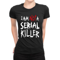 I'm Not Serial Killer Ladies Fitted T-shirt | Artistshot