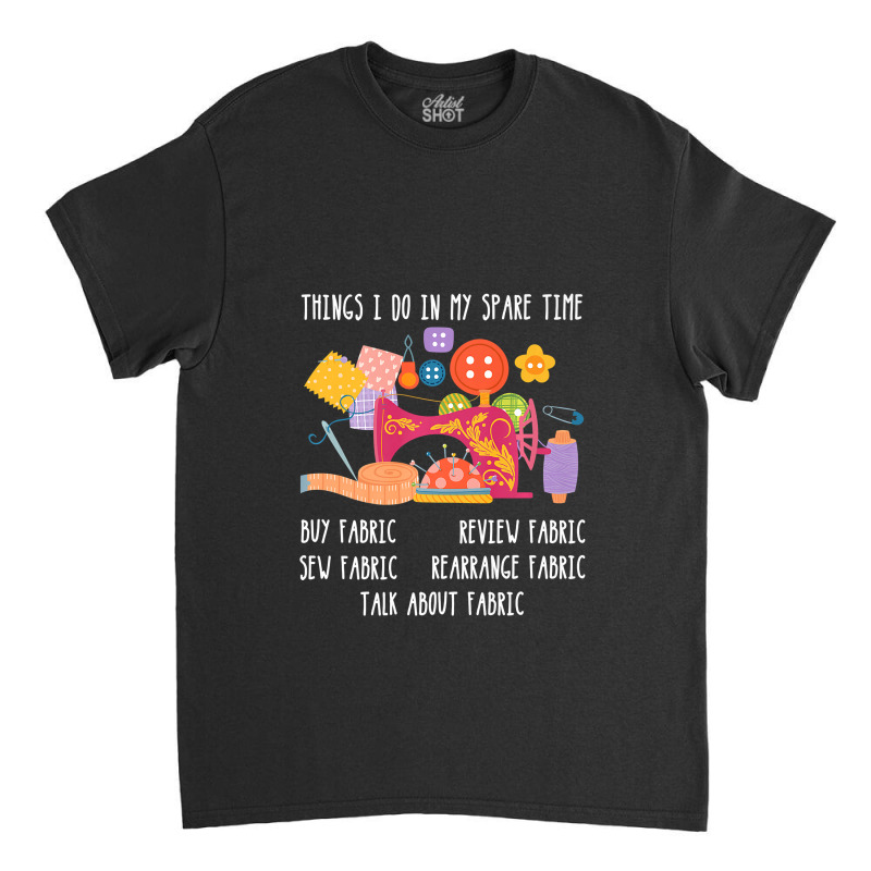 Things I Do In Funny Sewing Machine Quilting Tools Quilter Premium T S Classic T-shirt | Artistshot