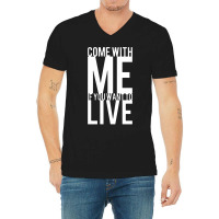 Come With Me If You Want To Live V-neck Tee | Artistshot