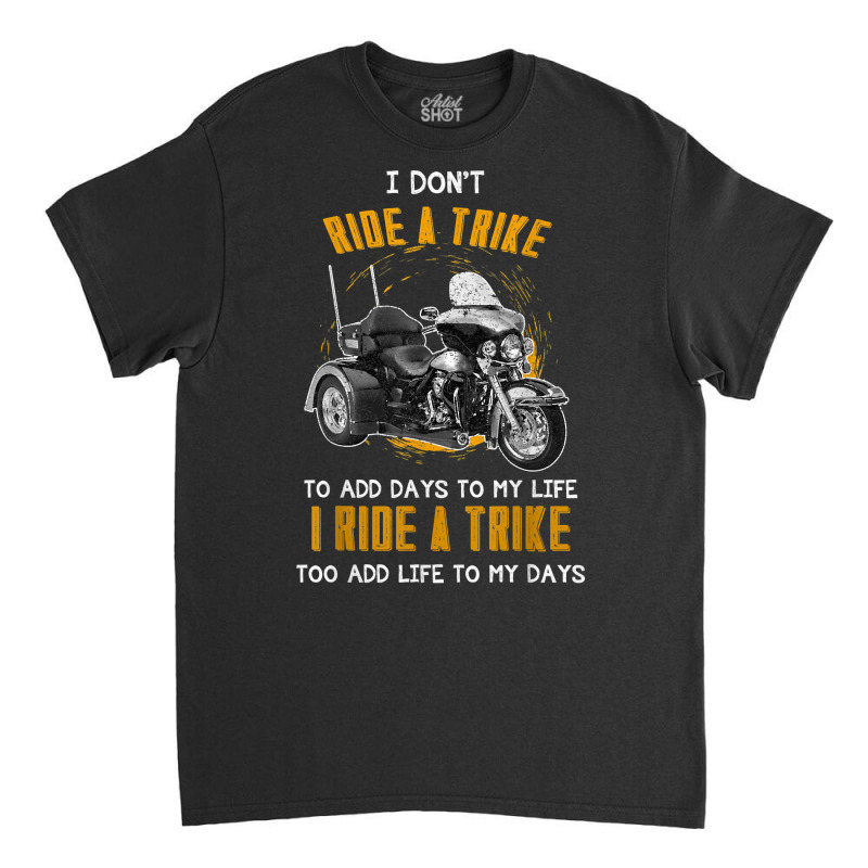 Triker Three Wheeler Motortrike Gift I Ride A Trike T Shirt Classic T-shirt by BrunkeMiaysia | Artistshot