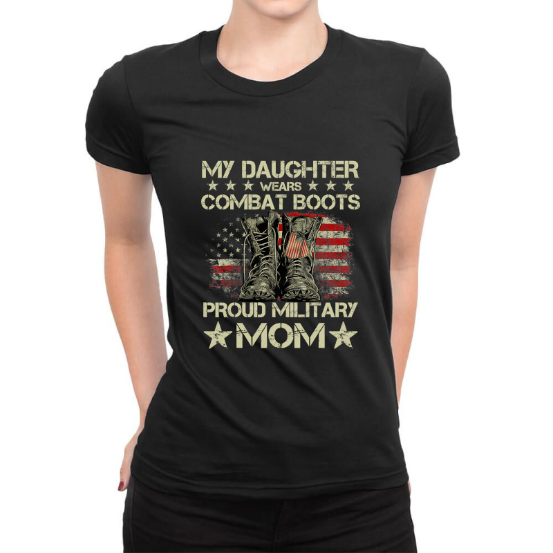 Veteran Day My Daughter Wear Combat Boots Proud Military Mom T Shirt Ladies Fitted T-Shirt by Adriana_Torquemada | Artistshot