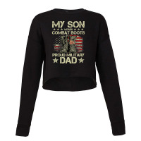 Veteran Day My Son Wears Combat Boots Proud Military Dad T Shirt Cropped Sweater | Artistshot