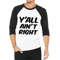 Y'all Ain't Right 3/4 Sleeve Shirt | Artistshot